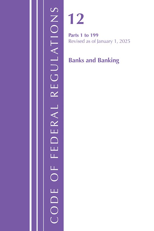 Code of Federal Regulations, Title 12 Banks and Banking 1-199, Revised as of January 1, 2025 cover