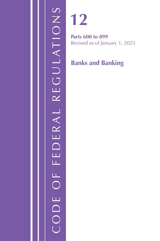 Code of Federal Regulations, Title 12 Banks and Banking 600-899, Revised as of January 1, 2025 cover