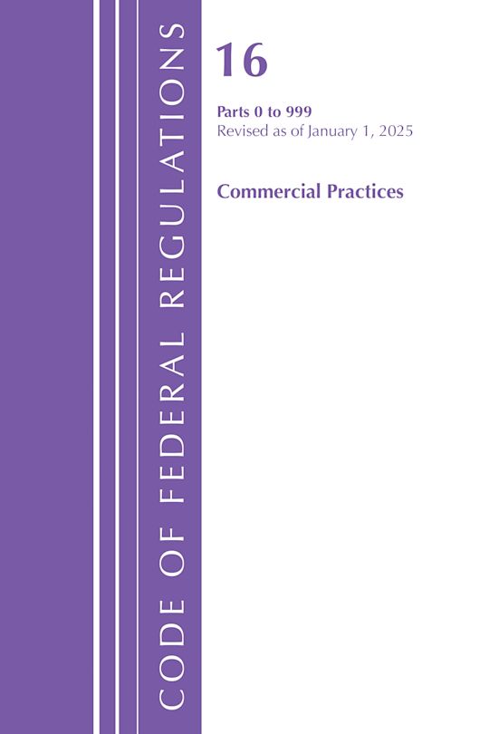 Code of Federal Regulations, Title 16 Commercial Practices 0-999, Revised as of January 1, 2025 cover