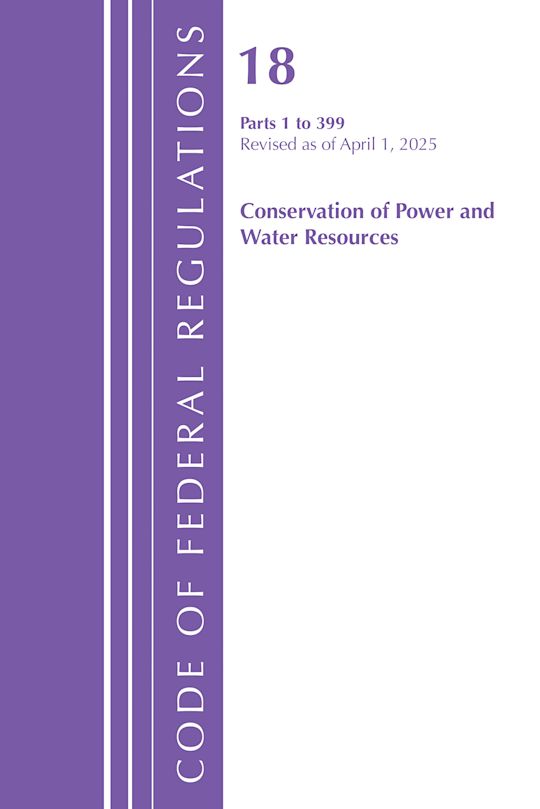 Code of Federal Regulations, Title 18 Conservation of Power and Water Resources 1-399, Revised as of April 1, 2025 cover