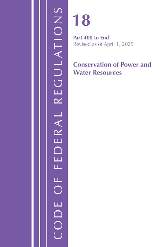 Code of Federal Regulations, Title 18 Conservation  of Power and Water Resources 400 - End, Revised as of April 1, 2025 cover