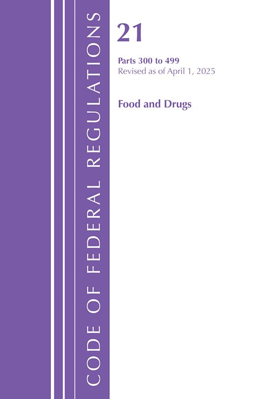 Code of Federal Regulations, Title 21 Food Drugs 300 - 499, Revised as of April 1, 2025 cover