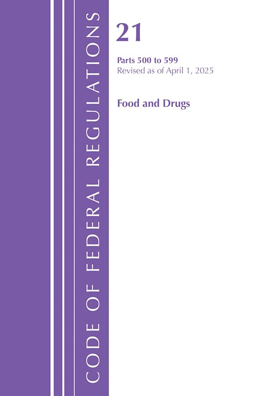 Code of Federal Regulations, Title 21 Food Drugs 500 - 599, Revised as of April 1, 2025 cover