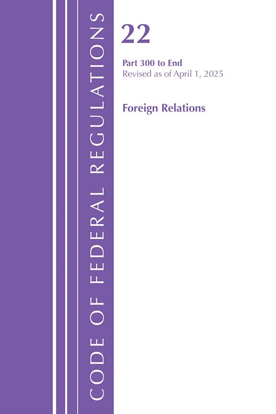 Code of Federal Regulations, Title 22 Foreign Relations 300 - END, Revised as of April 1, 2025 cover