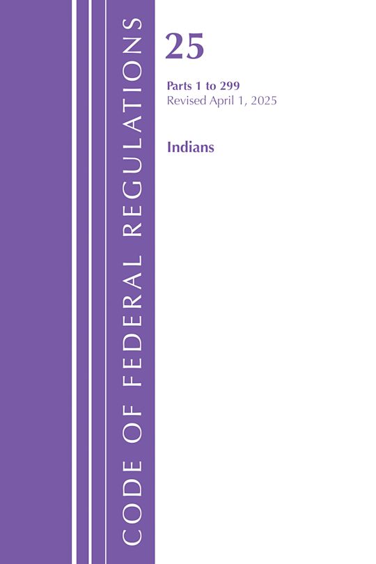 Code of Federal Regulations, Title 25 Indians 1-299, Revised as of April 1, 2025 cover