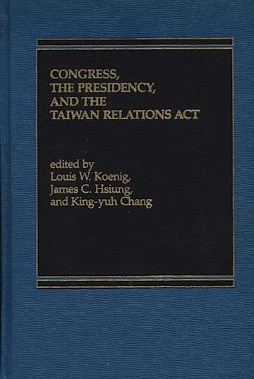 Congress, The Presidency and the Taiwan Relations Act cover