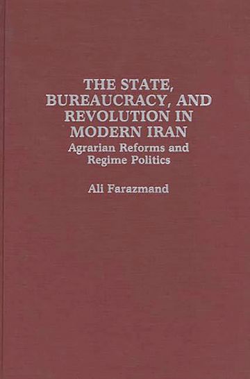 The State, Bureaucracy, and Revolution in Modern Iran cover
