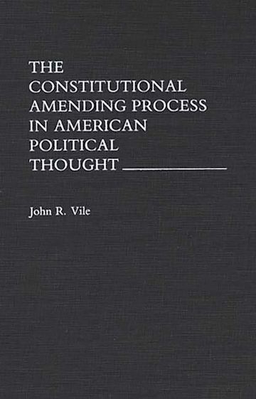 The Constitutional Amending Process in American Political Thought cover