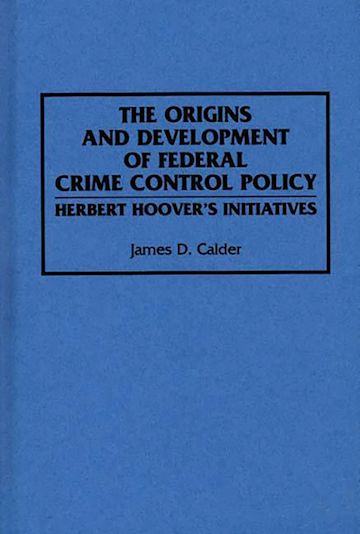 The Origins and Development of Federal Crime Control Policy cover