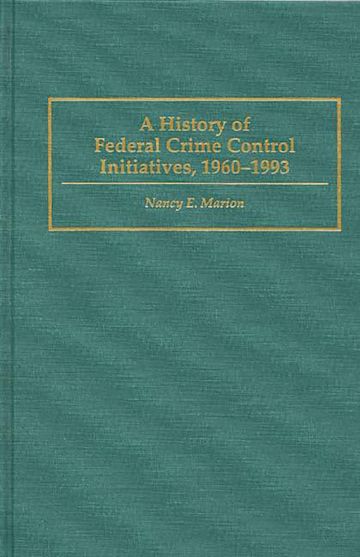 A History of Federal Crime Control Initiatives, 1960-1993 cover