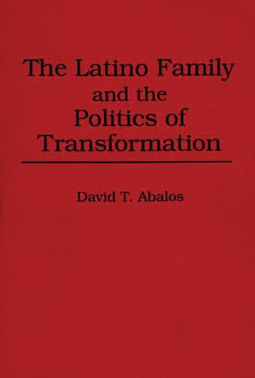 The Latino Family and the Politics of Transformation cover