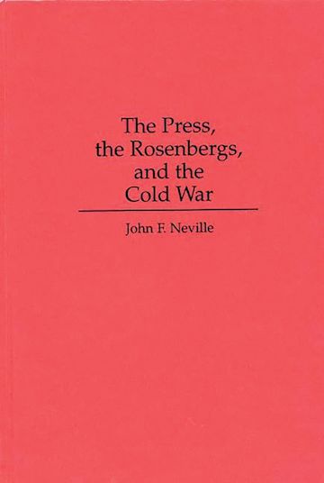 The Press, the Rosenbergs, and the Cold War cover
