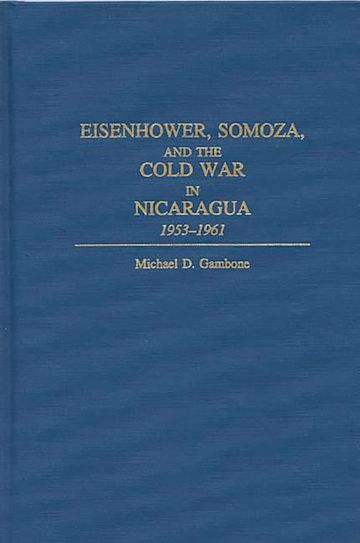 Eisenhower, Somoza, and the Cold War in Nicaragua cover