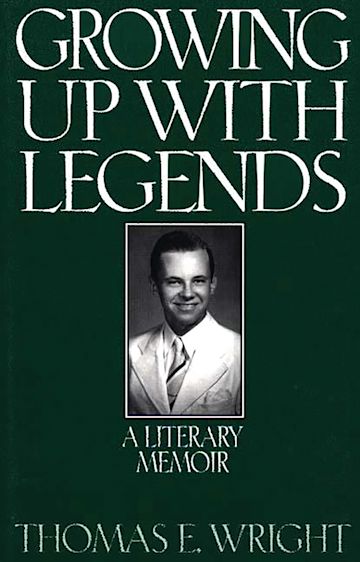 Growing up with Legends: A Literary Memoir: Thomas E. Wright: Praeger