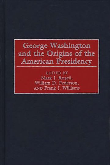 George Washington and the Origins of the American Presidency cover