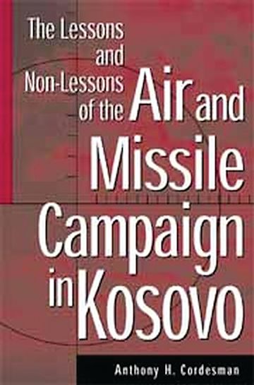 The Lessons and Non-Lessons of the Air and Missile Campaign in Kosovo cover