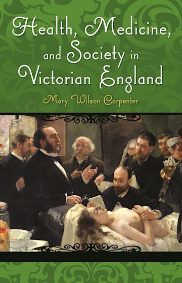 Health, Medicine, and Society in Victorian England cover