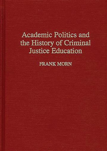 Academic Politics and the History of Criminal Justice Education cover