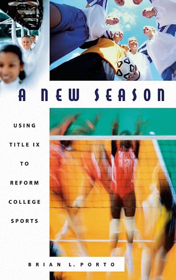 A New Season: Using Title IX to Reform College Sports: Brian Porto: Praeger
