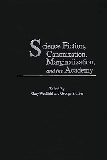 Science Fiction, Canonization, Marginalization, and the Academy cover