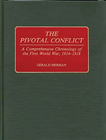 The Pivotal Conflict: A Comprehensive Chronology of the First World War 