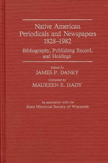 Native American Periodicals and Newspapers, 1828-1982: Bibliography ...