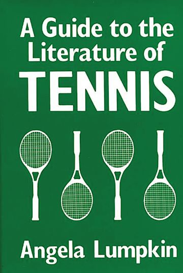 A Guide to the Literature of Tennis: : Angela Lumpkin: Greenwood