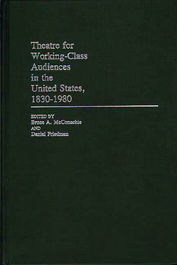 Theatre for Working-Class Audiences in the United States, 1830-1980 cover