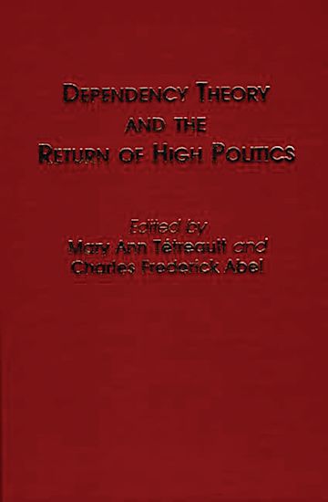 Dependency Theory and the Return of High Politics: : Contributions in ...