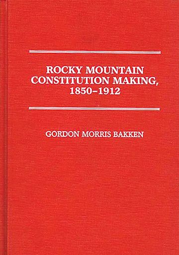 Rocky Mountain Constitution Making, 1850-1912. cover