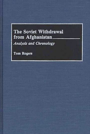 The Soviet Withdrawal From Afghanistan: Analysis and Chronology: Tom