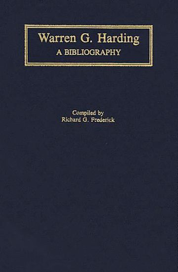 Warren G. Harding: A Bibliography: Richard G. Frederick: Greenwood