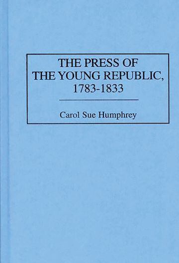 The Press of the Young Republic, 1783-1833 cover