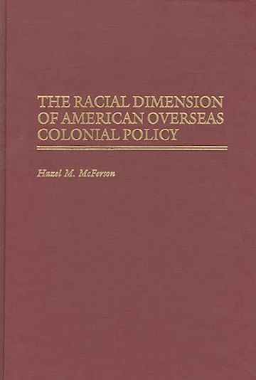 The Racial Dimension of American Overseas Colonial Policy cover