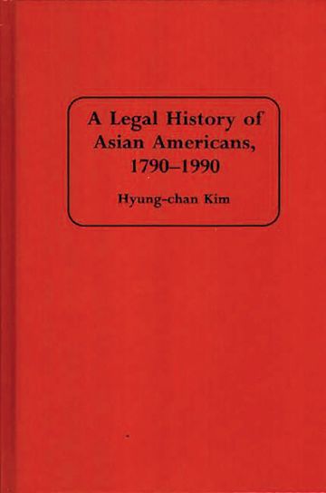 A Legal History of Asian Americans, 1790-1990 cover