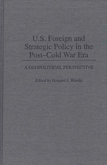 U.S. Foreign and Strategic Policy in the Post-Cold War Era cover