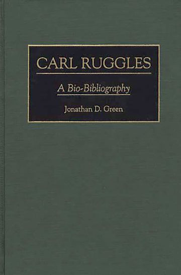 Carl Ruggles: A Bio-Bibliography: Bio-Bibliographies in Music Jonathan ...