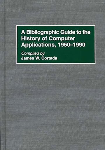 A Bibliographic Guide to the History of Computer Applications, 1950–1990 cover