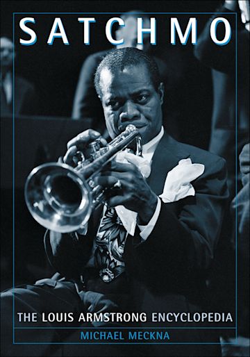 Satchmo: The Louis Armstrong Encyclopedia: Michael Meckna: Greenwood