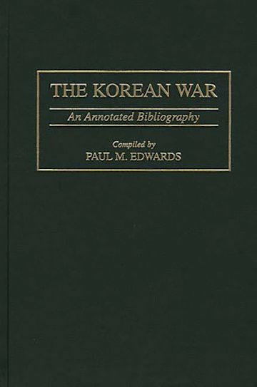 The Korean War: An Annotated Bibliography: Bibliographies and Indexes ...