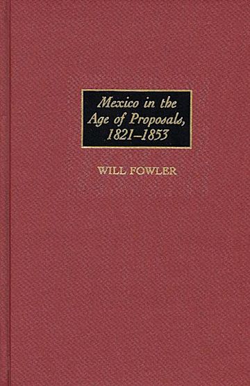 Mexico in the Age of Proposals, 1821-1853 cover