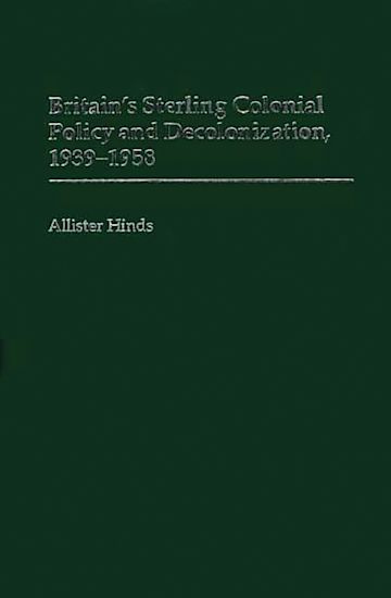 Britain's Sterling Colonial Policy and Decolonization, 1939-1958 cover