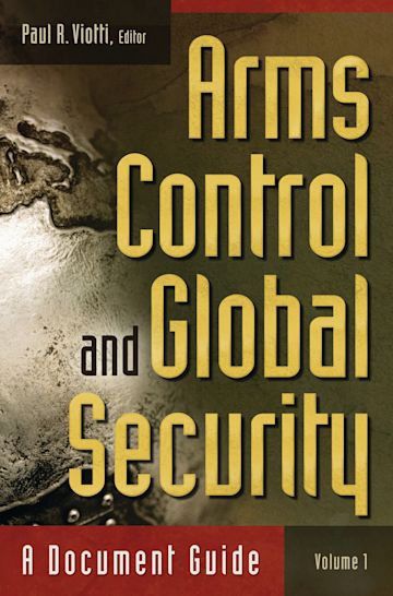 Arms Control and Global Security: A Document Guide [2 volumes]: Praeger ...