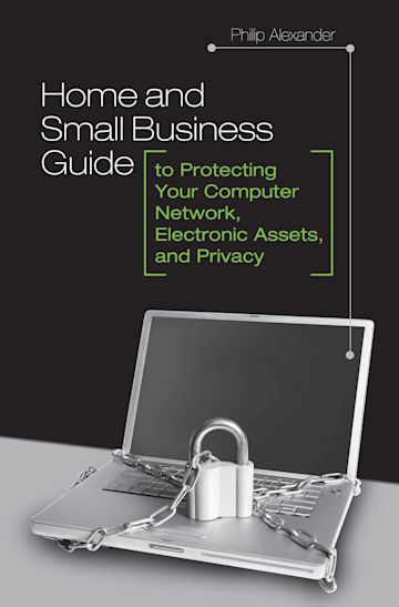 Home and Small Business Guide to Protecting Your Computer Network, Electronic Assets, and Privacy cover