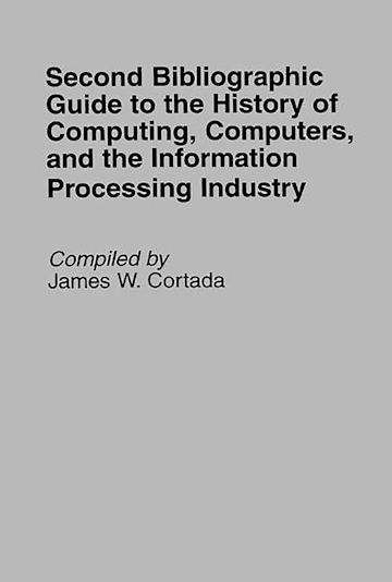 Second Bibliographic Guide to the History of Computing, Computers, and the Information Processing Industry cover