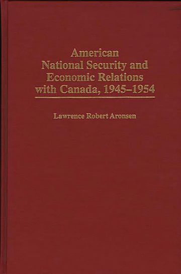 American National Security and Economic Relations with Canada, 1945-1954 cover