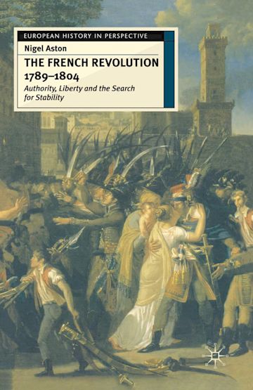 The French Revolution 1789 1804 Authority Liberty And The Search For 