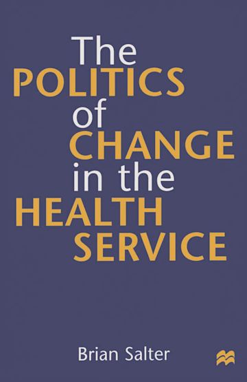 The Politics of Change in the Health Service cover