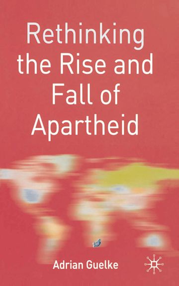 Rethinking the Rise and Fall of Apartheid cover