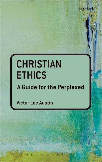 Christian Ethics: A Guide for the Perplexed cover